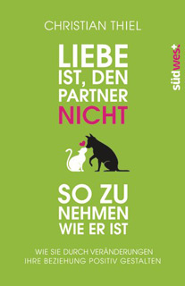 Liebe ist, den Partner "nicht" so zu nehmen wie er ist.